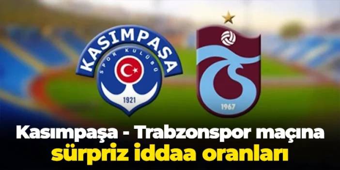 Kasımpaşa - Trabzonspor maçına sürpriz iddaa oranları