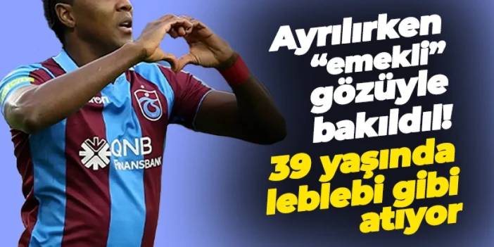 Trabzonspor'dan giderken "emekli" gözüyle bakıldı! 39 yaşında leblebi gibi gol atıyor