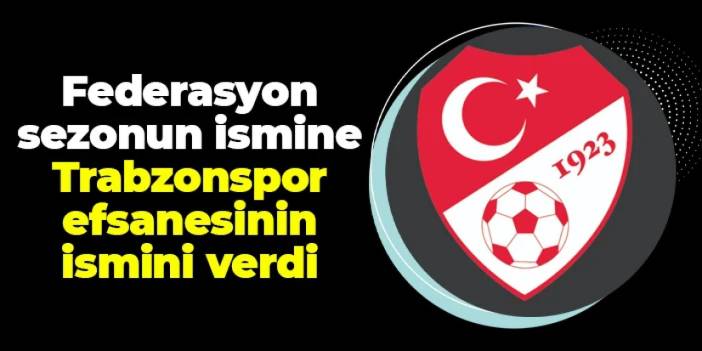 TFF sezonun ismine Trabzonspor efsanesinin ismini verdi