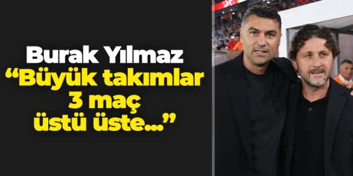 Burak Yılmaz'dan Trabzonspor sözleri! "Büyük takımlar 3 maç üst üste..."