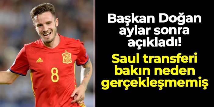 Başkan Doğan aylar sonra açıkladı! Trabzonspor'da Saul Niguez transferi bakın neden olmamış
