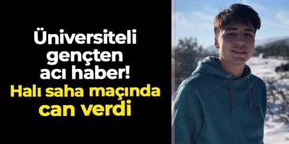 Üniversiteli gençten acı haber! Halı sahada can verdi