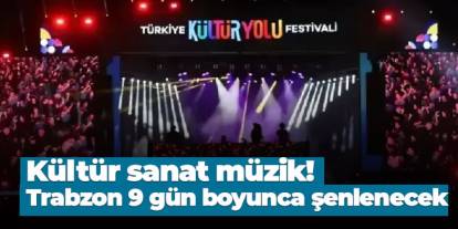 Kültür sana müzik: Trabzon 9 gün boyunca şenlenecek