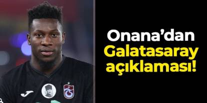 Trabzonspor'da Onana'dan Galatasaray maçı açıklaması!