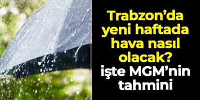 Trabzon'da yağış ve güneş bir arada! İşte MGM'nin 5 günlük tahmini