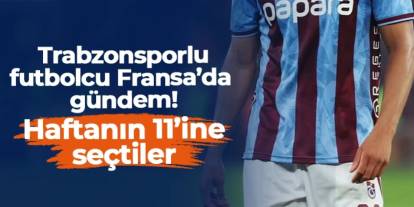 Trabzonsporlu futbolcu Fransa'da gündem! Haftanın 11'ine seçtiler