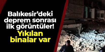 Balıkesir Sındırgı'daki deprem sonrası ilk görüntüler! Yıkılan binalar var