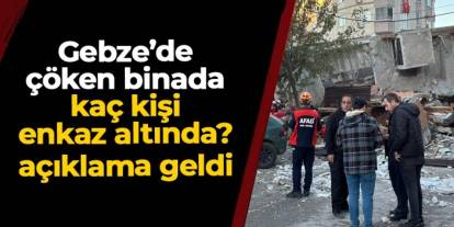 Gebze Belediye Başkanı Zinnur Büyükgöz açıkladı! Enkaz altında kaç kişi var?