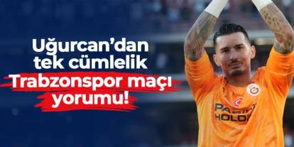 Uğurcan Çakır'dan tek cümlelik Trabzonspor maçı yorumu!