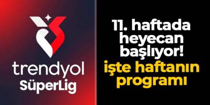 Süper Lig'de 11. haftada perde açılıyor! işte haftanın maçları
