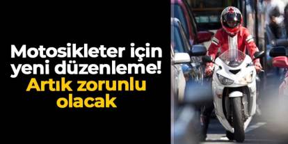 Motosikletler için yeni düzenleme! Bundan sonra zorunlu olacak