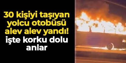 30 kişiyi taşıyordu: Karabük'te yolcu otobüsü alev alev yandı