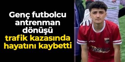 Giresun'da genç futbolcu Samet Şahin trafik kazasında hayatını kaybetti