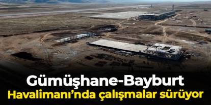 Gümüşhane-Bayburt Havalimanı'nda çalışmalar sürüyor!