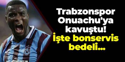 Trabzonspor Onuachu'ya kavuştu! İşte bonservis bedeli...