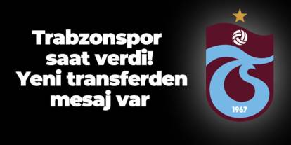 Trabzonspor saat verdi! Yeni transferden mesaj var