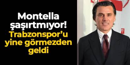 Montella artık şaşırtmıyor! Trabzonspor'u yine görmezden geldi