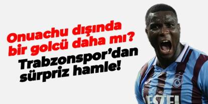 Onuachu dışında bir golcü daha mı? Trabzonspor'dan sürpriz