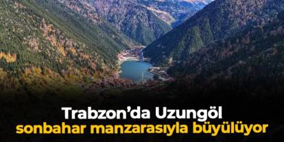 Trabzon'da Uzungöl sonbahar manzaralarıyla büyülüyor