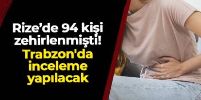 Rize'de 94 kişi zehirlenmişti! Trabzon'da inceleme yapılacak