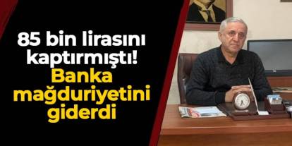 Artvin'de 85 bin lirasını kaptırmıştı! Banka mağduriyetini giderdi