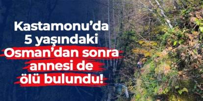 Kastamonu'da 5 yaşındaki Osman'dan sonra annesinden de acı haber