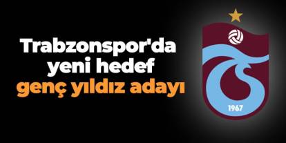 Trabzonspor'da yeni hedef genç yıldız adayı