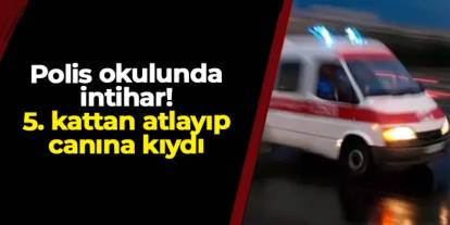 Samsun'da polis okulunda intihar! 5. kattan atlayıp canına kıydı