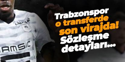 Trabzonspor o transferde son virajda! Sözleşme detayları...