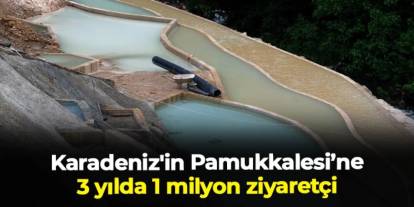 Karadeniz'in Pamukkalesi Göksu Travertenlerine 3 yılda 1 milyon ziyaretçi
