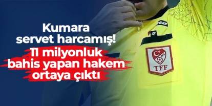 Servet yatırmış! 11 milyonluk bahis oynayan hakem ortaya çıktı