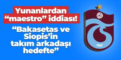 Yunan basınından Trabzonspor iddiası! Aranan maestro bulundu