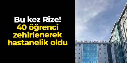 Rize'de 40 öğrenci hastanelik oldu