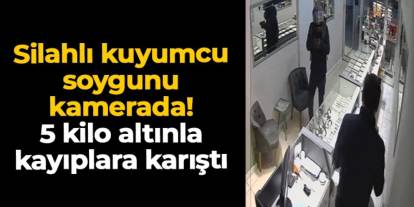 Ordu'da silahlı kuyumcu soygunu kamerada: 5 kilo altınla kayıplarda