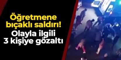 Ordu'da öğretmene bıçaklı saldırı: 3 kişi gözaltında