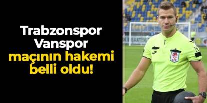Trabzonspor - Vanspor maçında Gürcan Hasova düdük çalacak