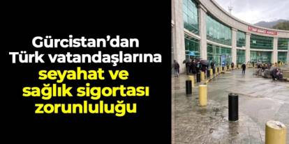 Gürcistan’dan Türk vatandaşlarına seyahat ve sağlık sgortası zorunluluğu