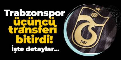 Trabzonspor üçüncü transferi bitirdi! İşte detaylar...