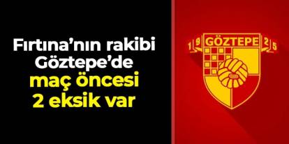 Trabzonspor'un rakibi Göztepe'de 2 eksik