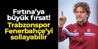 Trabzonspor'a büyük fırsat! Fenerbahçe'yi sollayabilir