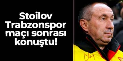 Stoilov Trabzonspor maçı sonrası konuştu!