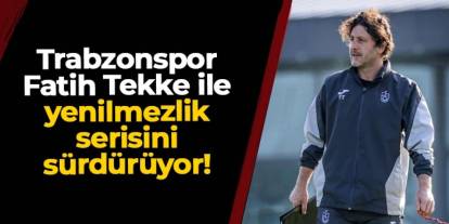 Trabzonspor Fatih Tekke ile yenilmezlik serisini sürdürüyor