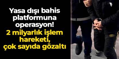 "Showbahis" adlı yasa dışı bahis platformuna operasyon! 20 gözaltı, 2 milyarlık işlem hareketi