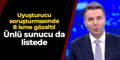 Ünlü sunucu Mehmet Akif Ersoy uyuşturucu soruşturmasında gözaltına alındı