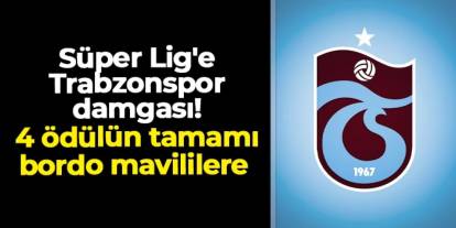 Süper Lig'e Trabzonspor damgası! 4 ödülün tamamı bordo mavililere