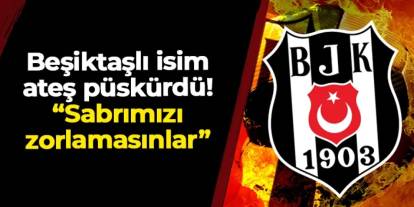 Beşiktaşlı isim Trabzonspor maçı sonrası ateş püskürdü! "Sabrımızı zorlamasınlar"