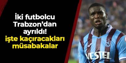 İki futbolcu Trabzon'dan ayrıldı! İşte kaçıracakları muhtemel maçlar