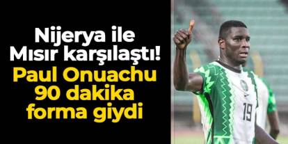 Nijerya ile Mısır kozlarını paylaştı: Onuachu 90 dakika oynadı