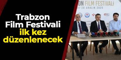 Trabzon Film Festivali ilk kez düzenleniyor: Hedef geleneksel ve kalıcı sinema kültürü
