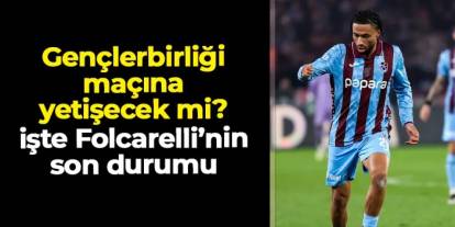 Trabzonspor'da Folcarelli Gençlerbirliği maçına yetişecek mi? İşte son durumu